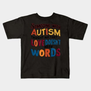 Someone With Autism Taught Me That Love Doesn't Need Words Kids T-Shirt